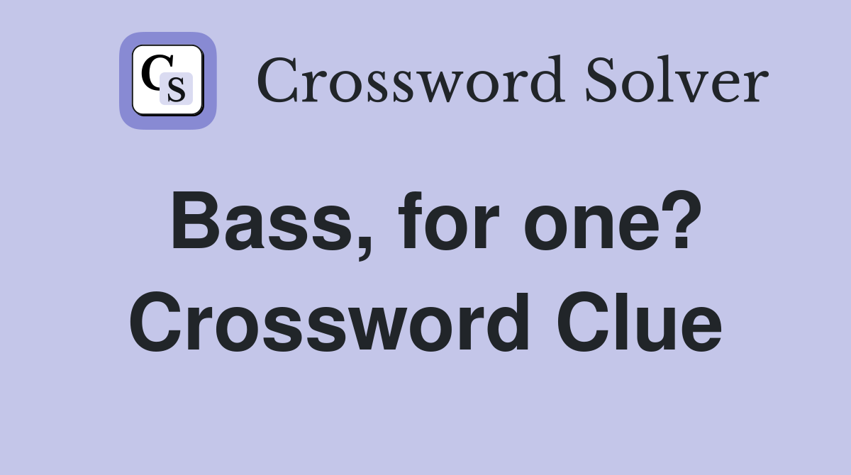 Bass, for one? Crossword Clue Answers Crossword Solver